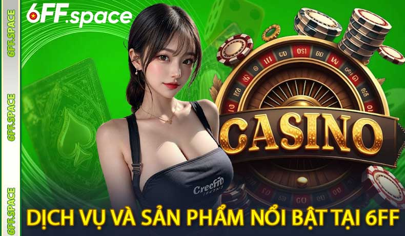 Các dịch vụ và sản phẩm nổi bật tại 6FF