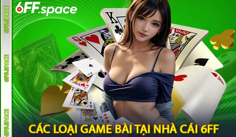 Các loại game bài tại nhà cái 6FF