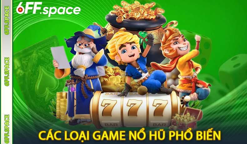 Các loại game nổ hũ phổ biến tại nhà cái 6FF
