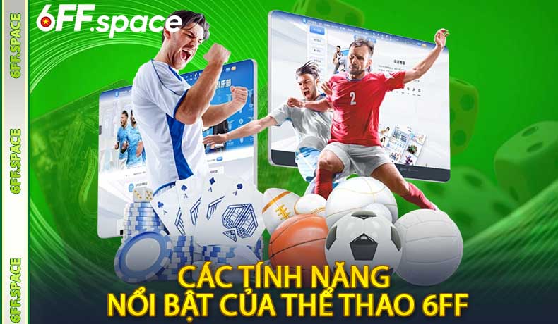 Các tính năng nổi bật của thể thao 6FF