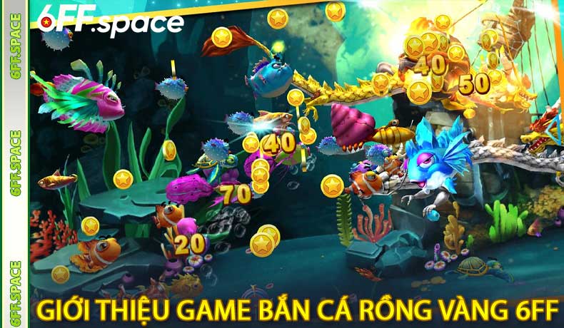 Giới Thiệu Game Bắn Cá Rồng Vàng 6FF