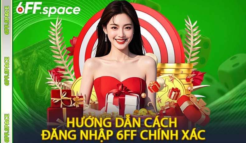 Hướng Dẫn Cách Đăng Nhập 6FF Chính Xác