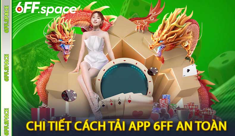Chi tiết cách tải app 6FF an toàn